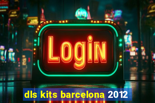 dls kits barcelona 2012